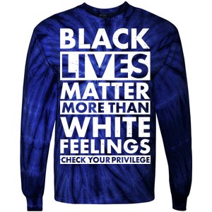 Black Lives Matter More Than White Feelings Tie-Dye Long Sleeve Shirt