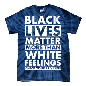 Black Lives Matter More Than White Feelings Tie-Dye T-Shirt