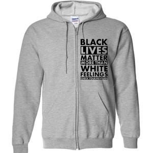 Black Lives Matter More Than White Feelings Full Zip Hoodie