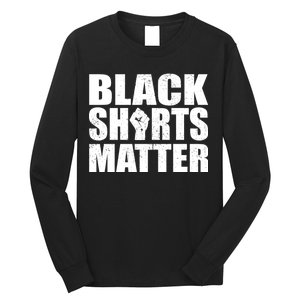 Black Shirts Matter Long Sleeve Shirt