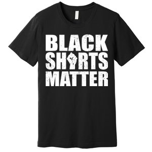 Black Shirts Matter Premium T-Shirt