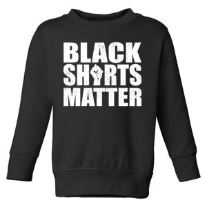 Black Shirts Matter Toddler Sweatshirt