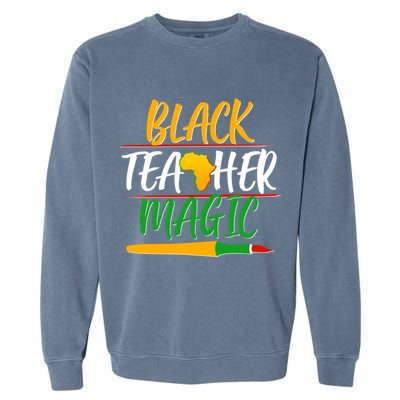 Black Teacher Magic Proud African American Garment-Dyed Sweatshirt