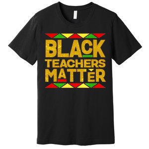 Black Teachers Matter Premium T-Shirt