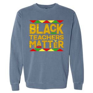 Black Teachers Matter Garment-Dyed Sweatshirt