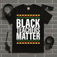 Black Teachers Matter African Pride T-Shirt