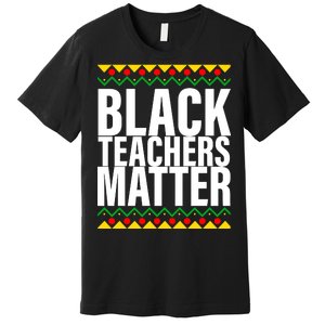 Black Teachers Matter African Pride Premium T-Shirt