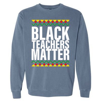 Black Teachers Matter African Pride Garment-Dyed Sweatshirt