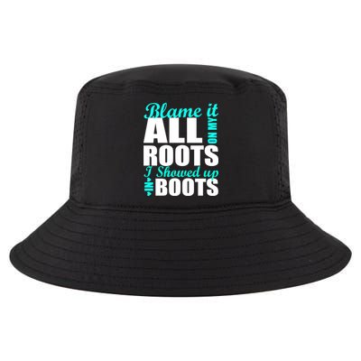 Blame It All On My Roots I Showed Up In Boots Cool Comfort Performance Bucket Hat