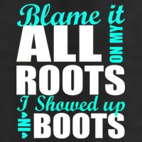 Blame It All On My Roots I Showed Up In Boots Cool Comfort Performance Bucket Hat