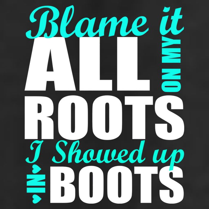 Blame It All On My Roots I Showed Up In Boots Cool Comfort Performance Bucket Hat