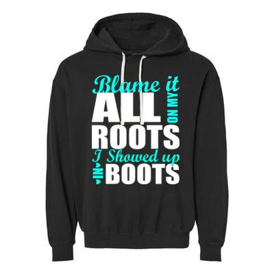 Blame It All On My Roots I Showed Up In Boots Garment-Dyed Fleece Hoodie