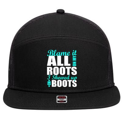 Blame It All On My Roots I Showed Up In Boots 7 Panel Mesh Trucker Snapback Hat