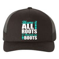 Blame It All On My Roots I Showed Up In Boots Yupoong Adult 5-Panel Trucker Hat