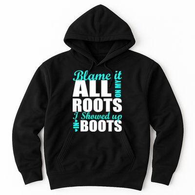 Blame It All On My Roots I Showed Up In Boots Hoodie