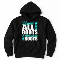 Blame It All On My Roots I Showed Up In Boots Hoodie