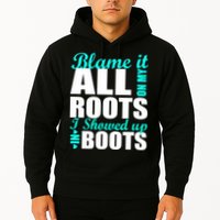 Blame It All On My Roots I Showed Up In Boots Hoodie
