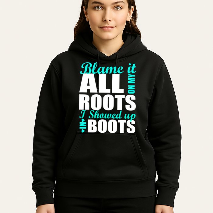 Blame It All On My Roots I Showed Up In Boots Hoodie