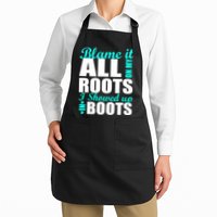 Blame It All On My Roots I Showed Up In Boots Apron