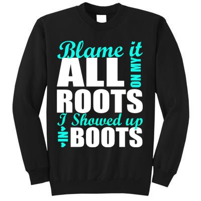 Blame It All On My Roots I Showed Up In Boots Sweatshirt