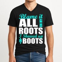 Blame It All On My Roots I Showed Up In Boots V-Neck T-Shirt