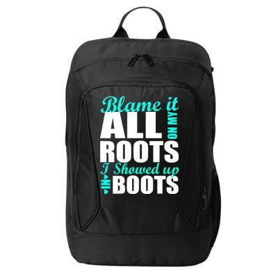 Blame It All On My Roots I Showed Up In Boots City Backpack