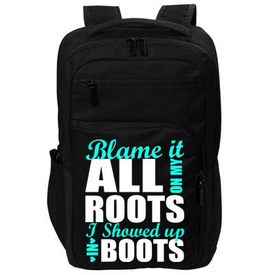 Blame It All On My Roots I Showed Up In Boots Impact Tech Backpack