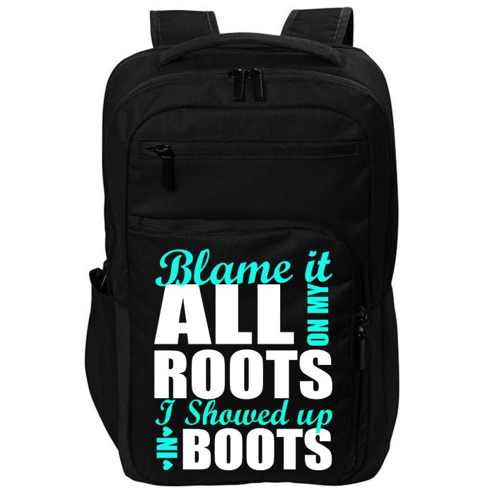 Blame It All On My Roots I Showed Up In Boots Impact Tech Backpack