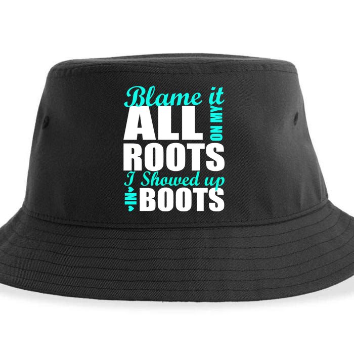 Blame It All On My Roots I Showed Up In Boots Sustainable Bucket Hat