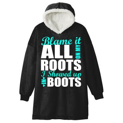 Blame It All On My Roots I Showed Up In Boots Hooded Wearable Blanket