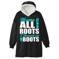 Blame It All On My Roots I Showed Up In Boots Hooded Wearable Blanket