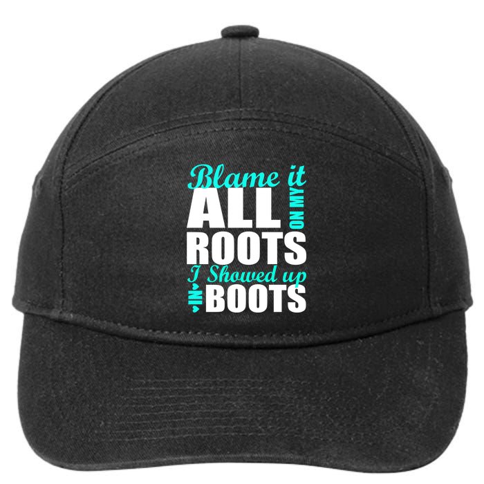 Blame It All On My Roots I Showed Up In Boots 7-Panel Snapback Hat