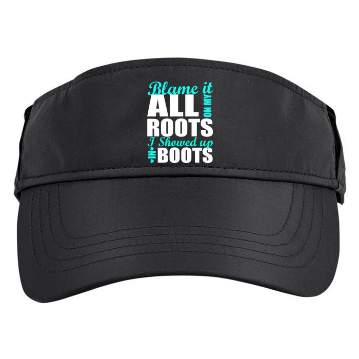 Blame It All On My Roots I Showed Up In Boots Adult Drive Performance Visor