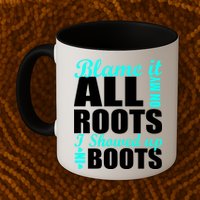 Blame It All On My Roots I Showed Up In Boots Mug
