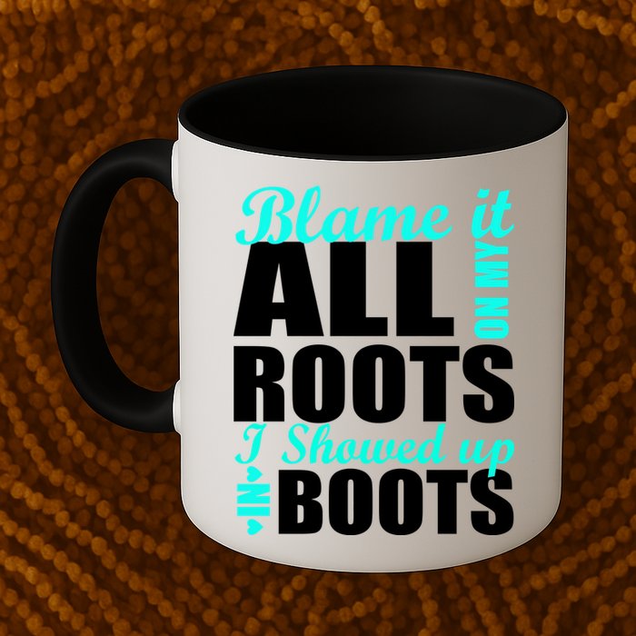 Blame It All On My Roots I Showed Up In Boots Mug