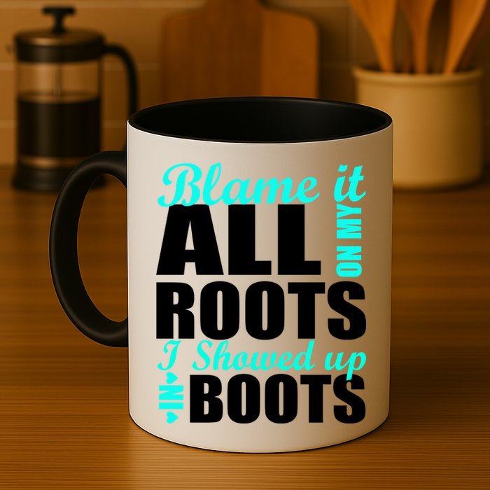 Blame It All On My Roots I Showed Up In Boots Mug