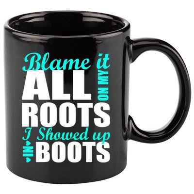 Blame It All On My Roots I Showed Up In Boots 11oz C Handle Ceramic Mug