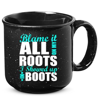 Blame It All On My Roots I Showed Up In Boots 15oz Campfire Ceramic Mug