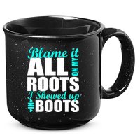 Blame It All On My Roots I Showed Up In Boots 15oz Campfire Ceramic Mug