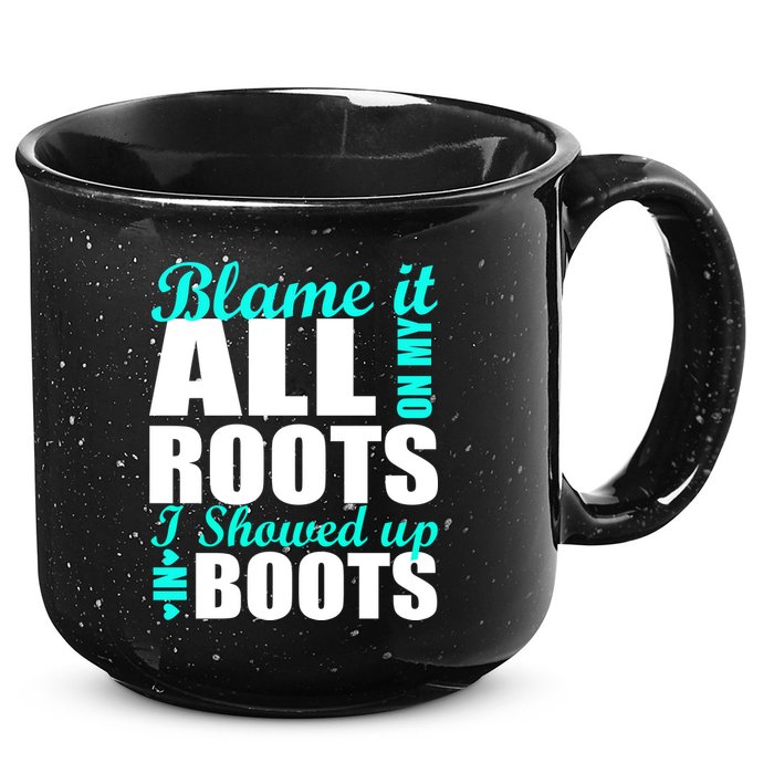 Blame It All On My Roots I Showed Up In Boots 15oz Campfire Ceramic Mug