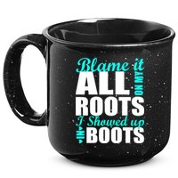 Blame It All On My Roots I Showed Up In Boots 15oz Campfire Ceramic Mug