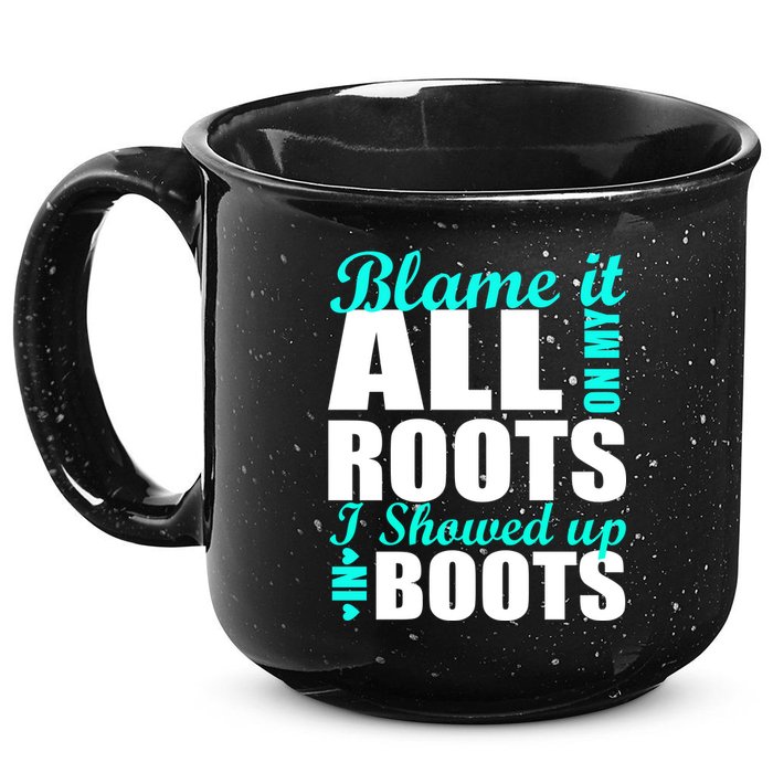 Blame It All On My Roots I Showed Up In Boots 15oz Campfire Ceramic Mug