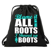 Blame It All On My Roots I Showed Up In Boots Drawstring Bag