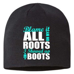 Blame It All On My Roots I Showed Up In Boots Sustainable Beanie