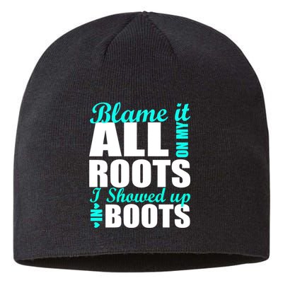 Blame It All On My Roots I Showed Up In Boots Sustainable Beanie
