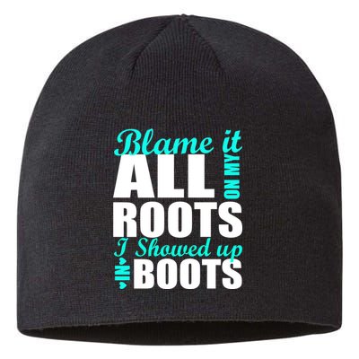 Blame It All On My Roots I Showed Up In Boots Sustainable Beanie