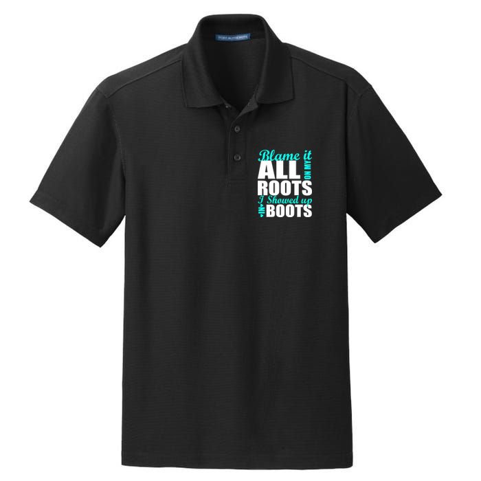 Blame It All On My Roots I Showed Up In Boots Dry Zone Grid Polo