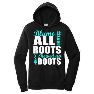 Blame It All On My Roots I Showed Up In Boots Women's Pullover Hoodie