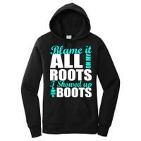 Blame It All On My Roots I Showed Up In Boots Women's Pullover Hoodie
