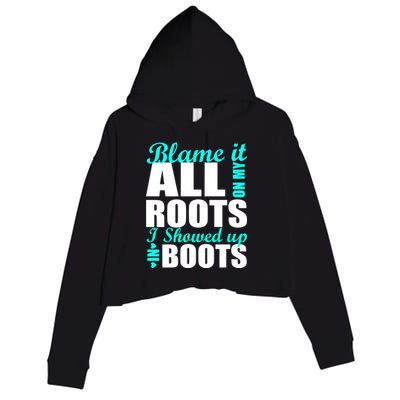 Blame It All On My Roots I Showed Up In Boots Crop Fleece Hoodie